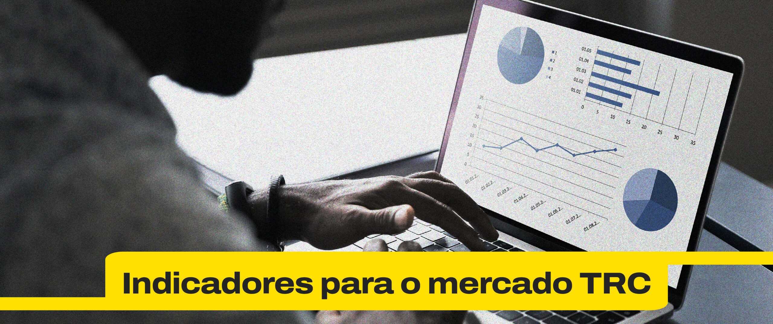 4 indicadores para o mercado TRC acompanhar