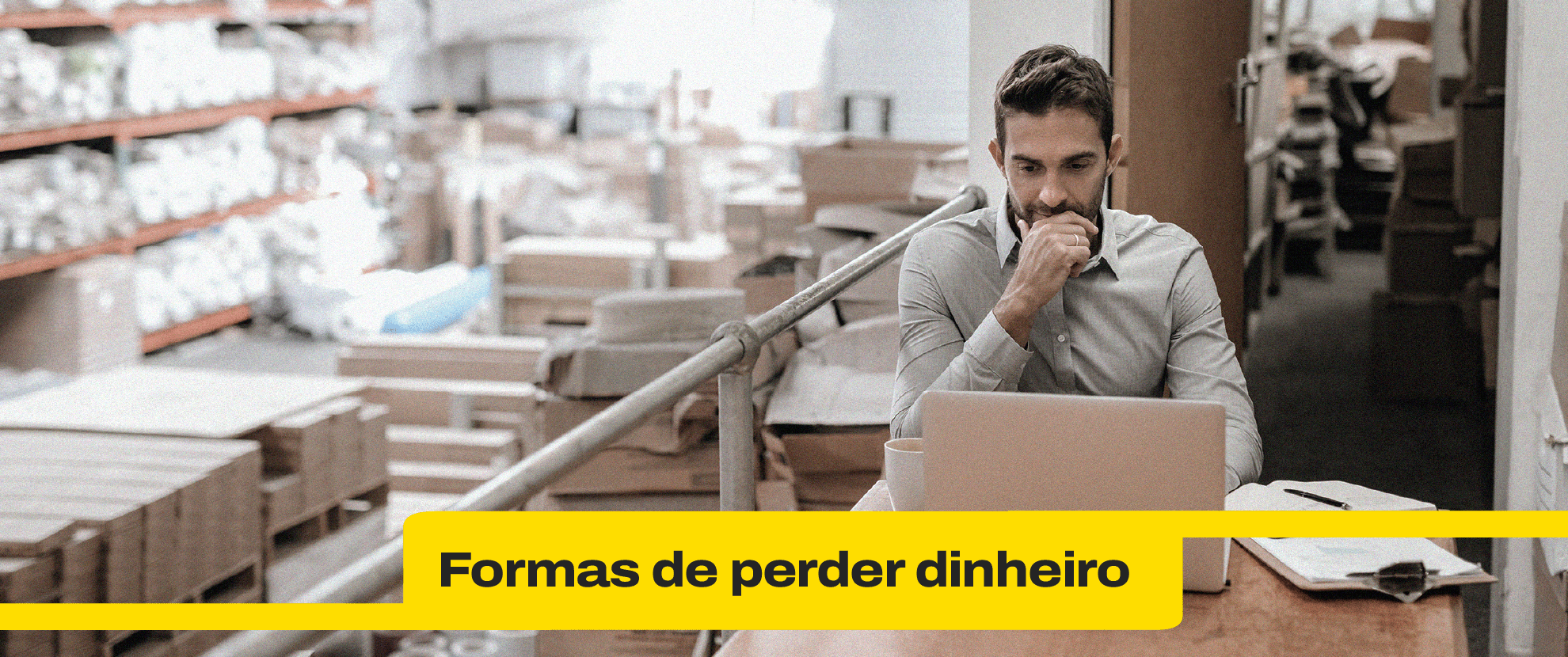 4 piores formas de perder dinheiro com sua logística