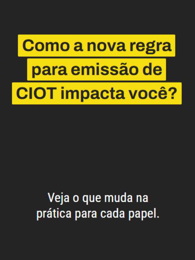 Como a nova regra para emissão de CIOT impacta você? Veja o que muda na prática para cada papel.