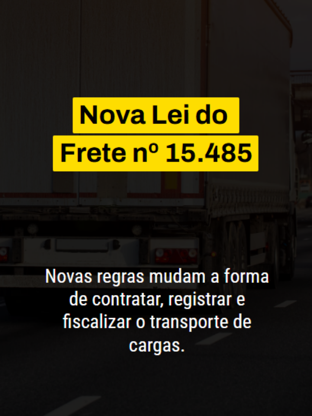 Nova Lei do Frete nº 15.485: o que muda para o transporte de cargas?