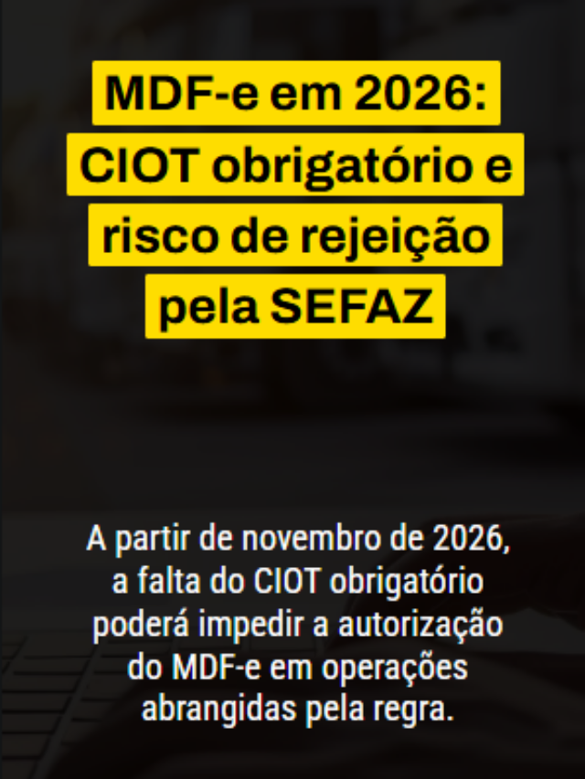 Entenda as regras do MDF-e em 2026, a Rejeição 684, a obrigatoriedade do CIOT e como evitar atrasos na autorização do documento.